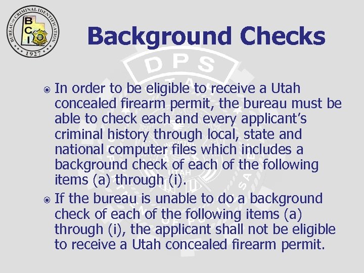 Background Checks In order to be eligible to receive a Utah concealed firearm permit,