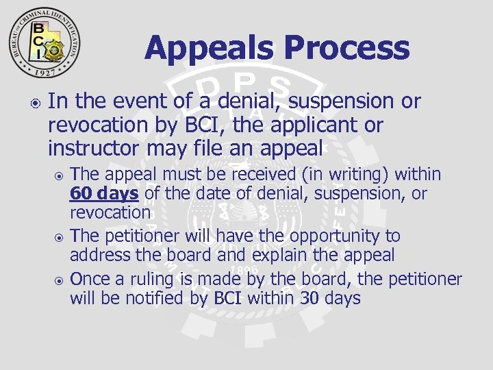 Appeals Process In the event of a denial, suspension or revocation by BCI, the