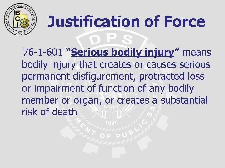 Justification of Force 76 -1 -601 “Serious bodily injury” means bodily injury that creates