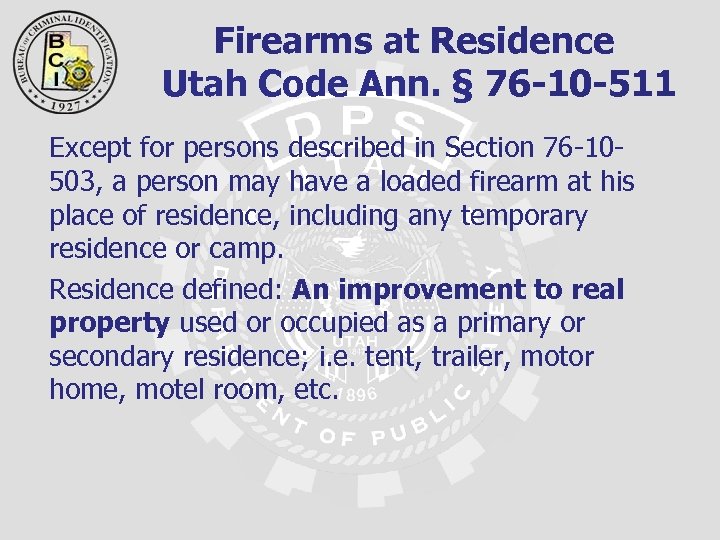 Firearms at Residence Utah Code Ann. § 76 -10 -511 Except for persons described