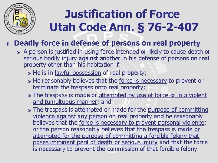 Justification of Force Utah Code Ann. § 76 -2 -407 Deadly force in defense