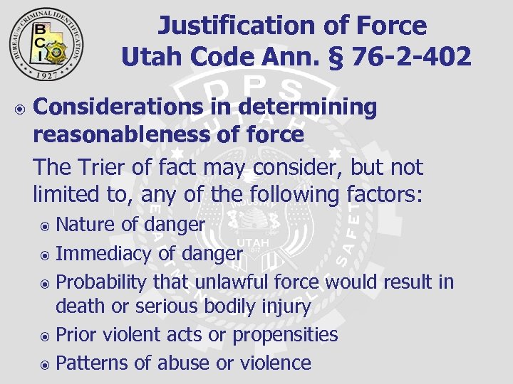 Justification of Force Utah Code Ann. § 76 -2 -402 Considerations in determining reasonableness