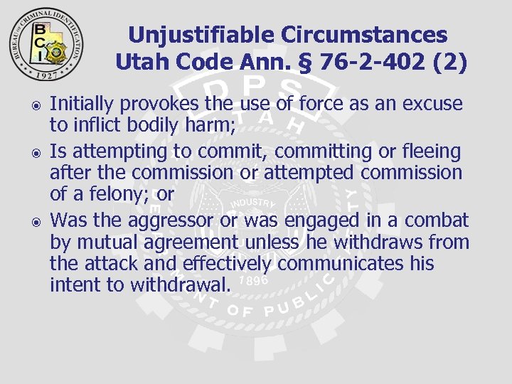 Unjustifiable Circumstances Utah Code Ann. § 76 -2 -402 (2) Initially provokes the use