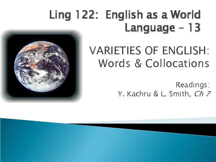 Ling 122: English as a World Language – 13 VARIETIES OF ENGLISH: Words &