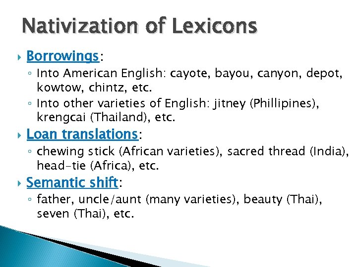 Nativization of Lexicons Borrowings: ◦ Into American English: cayote, bayou, canyon, depot, kowtow, chintz,