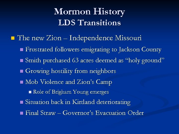 Mormon History LDS Transitions n The new Zion – Independence Missouri n Frustrated followers