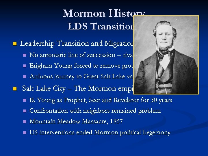 Mormon History LDS Transitions n Leadership Transition and Migration West n n Brigham Young