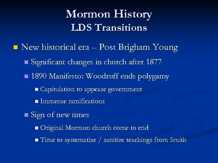 Mormon History LDS Transitions n New historical era – Post Brigham Young n Significant