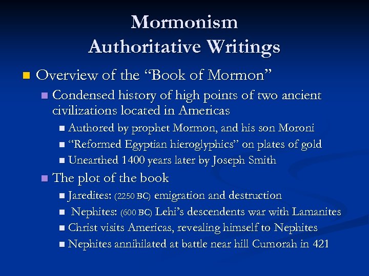 Mormonism Authoritative Writings n Overview of the “Book of Mormon” n Condensed history of