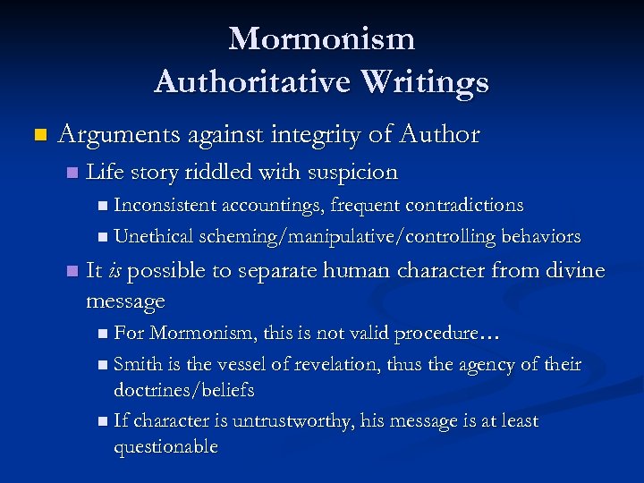 Mormonism Authoritative Writings n Arguments against integrity of Author n Life story riddled with