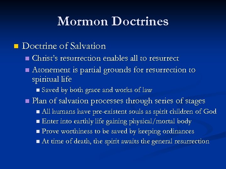 Mormon Doctrines n Doctrine of Salvation Christ’s resurrection enables all to resurrect n Atonement