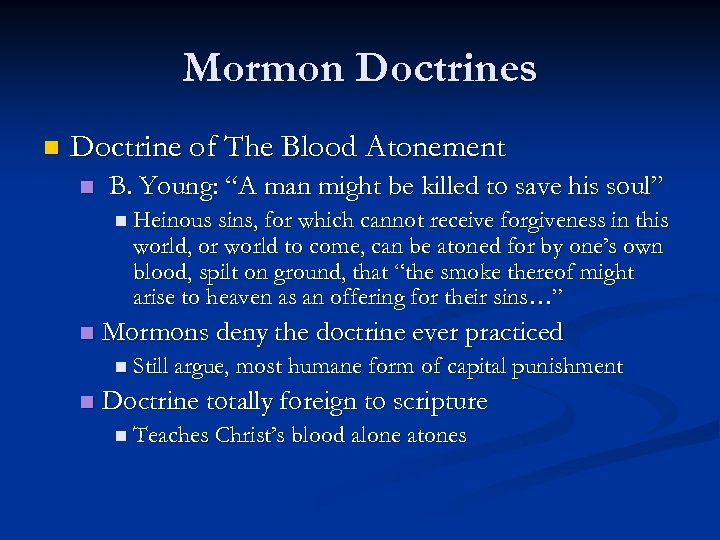 Mormon Doctrines n Doctrine of The Blood Atonement n B. Young: “A man might