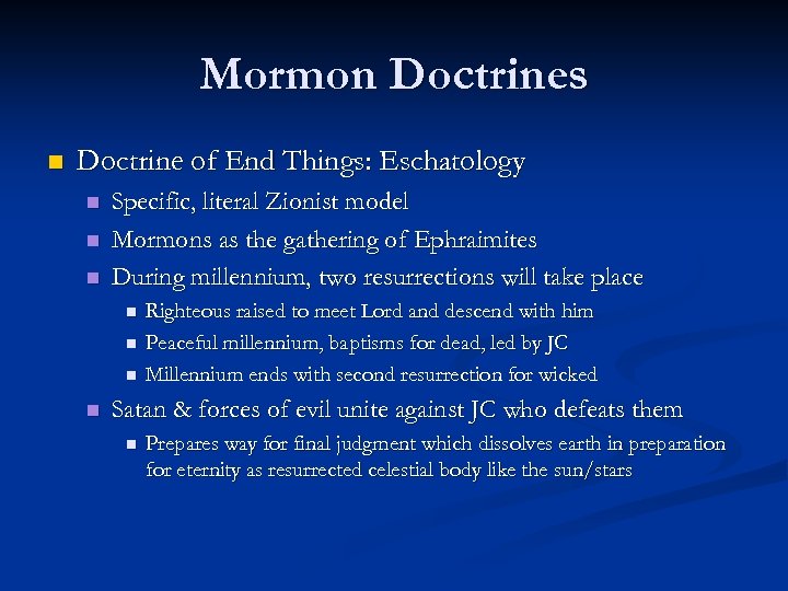 Mormon Doctrines n Doctrine of End Things: Eschatology n n n Specific, literal Zionist