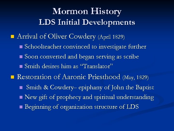 Mormon History LDS Initial Developments n Arrival of Oliver Cowdery (April 1829) Schoolteacher convinced