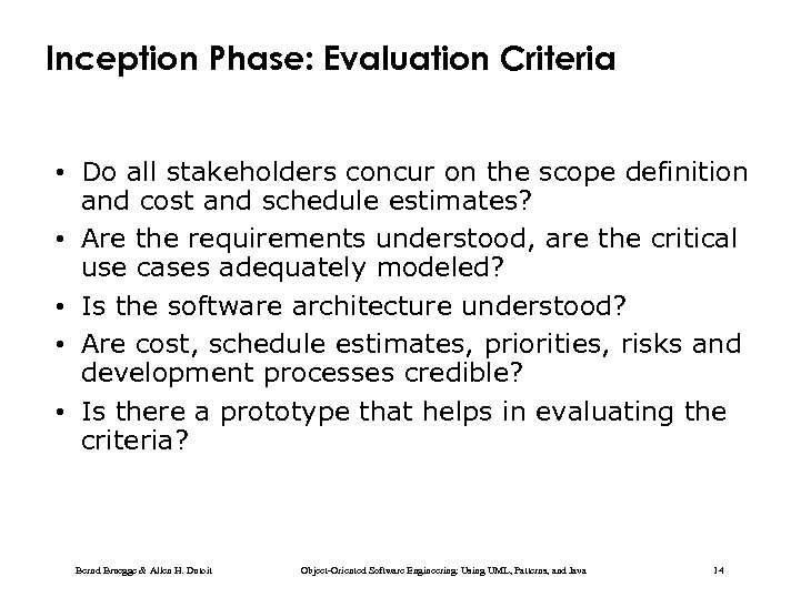 Inception Phase: Evaluation Criteria • Do all stakeholders concur on the scope definition and
