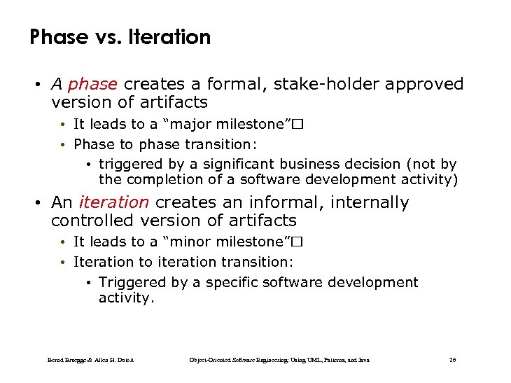 Phase vs. Iteration • A phase creates a formal, stake-holder approved version of artifacts