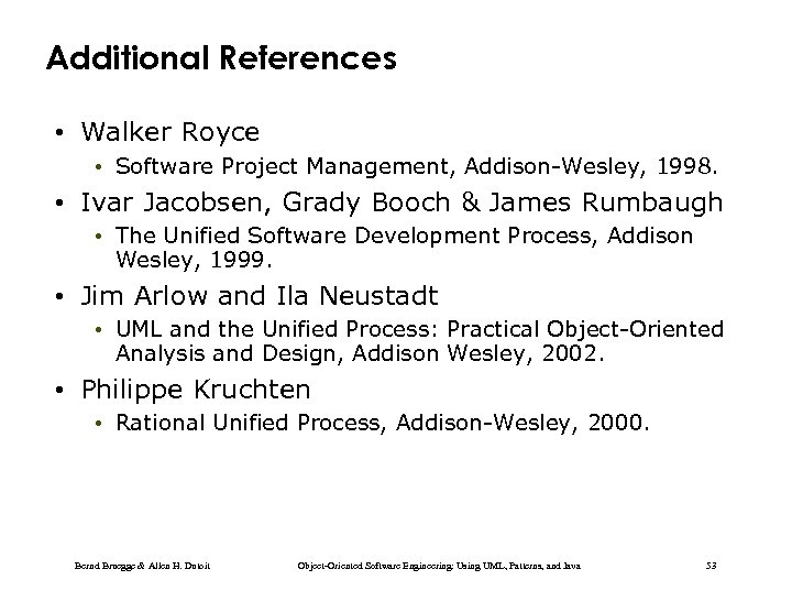 Additional References • Walker Royce • Software Project Management, Addison-Wesley, 1998. • Ivar Jacobsen,