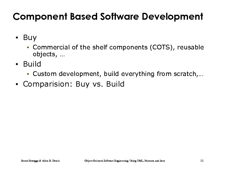 Component Based Software Development • Buy • Commercial of the shelf components (COTS), reusable