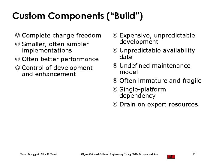 Custom Components (“Build”) J Complete change freedom J Smaller, often simpler implementations J Often