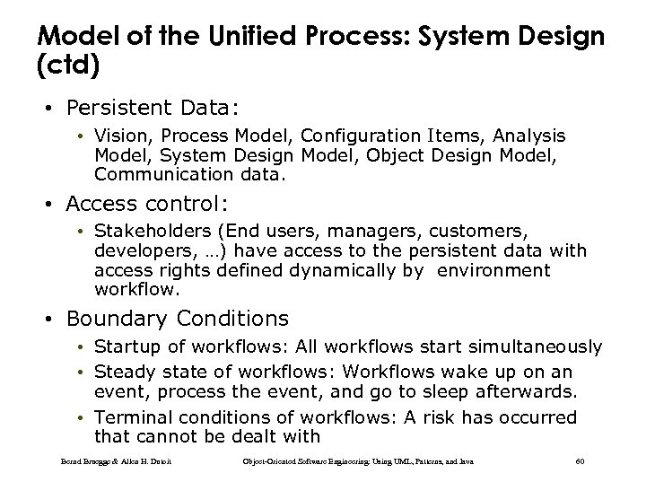 Model of the Unified Process: System Design (ctd) • Persistent Data: • Vision, Process