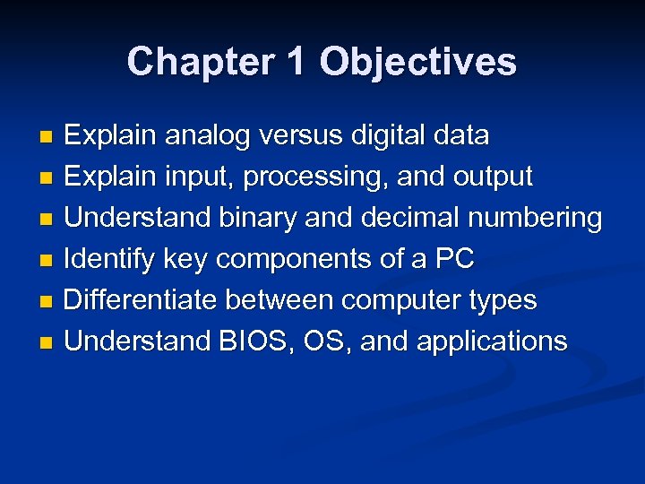 Chapter 1 Objectives Explain analog versus digital data n Explain input, processing, and output
