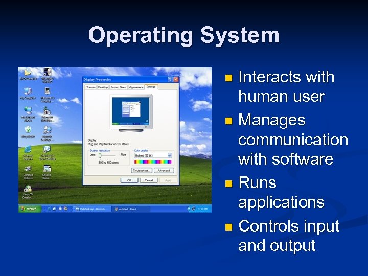 Operating System Interacts with human user n Manages communication with software n Runs applications
