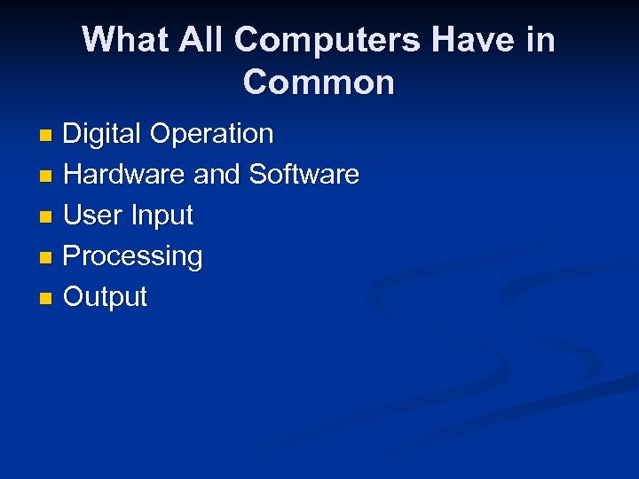 What All Computers Have in Common Digital Operation n Hardware and Software n User