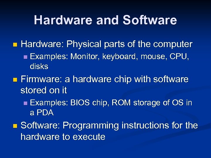 Hardware and Software n Hardware: Physical parts of the computer n n Firmware: a
