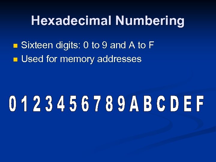 Hexadecimal Numbering Sixteen digits: 0 to 9 and A to F n Used for