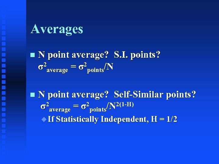 Averages n N point average? S. I. points? σ2 average = σ2 points/N n