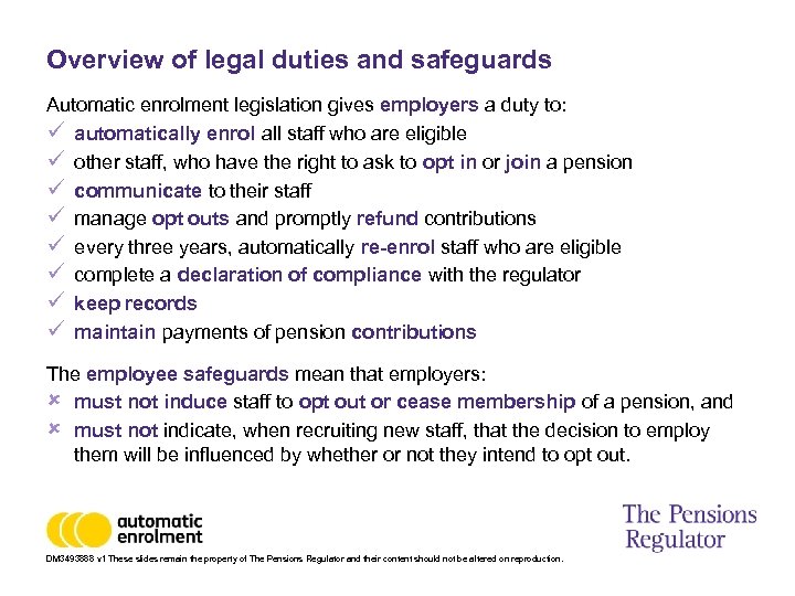 Overview of legal duties and safeguards Automatic enrolment legislation gives employers a duty to: