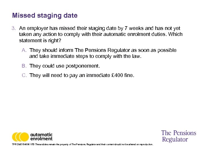 Missed staging date 3. An employer has missed their staging date by 7 weeks
