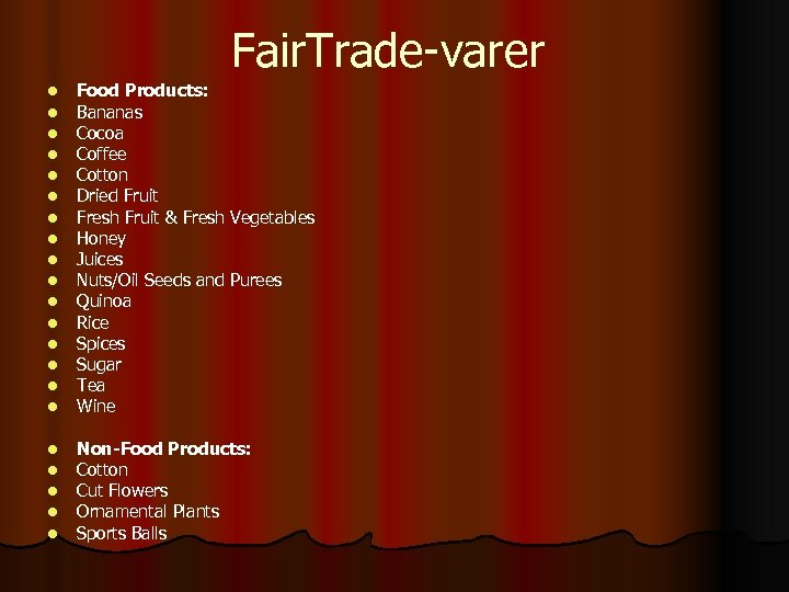 Fair. Trade-varer l l l l Food Products: Bananas Cocoa Coffee Cotton Dried Fruit
