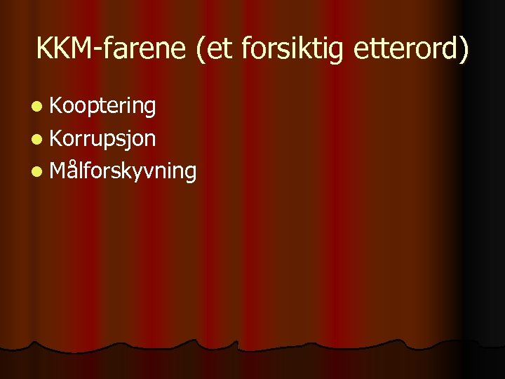 KKM-farene (et forsiktig etterord) l Kooptering l Korrupsjon l Målforskyvning 