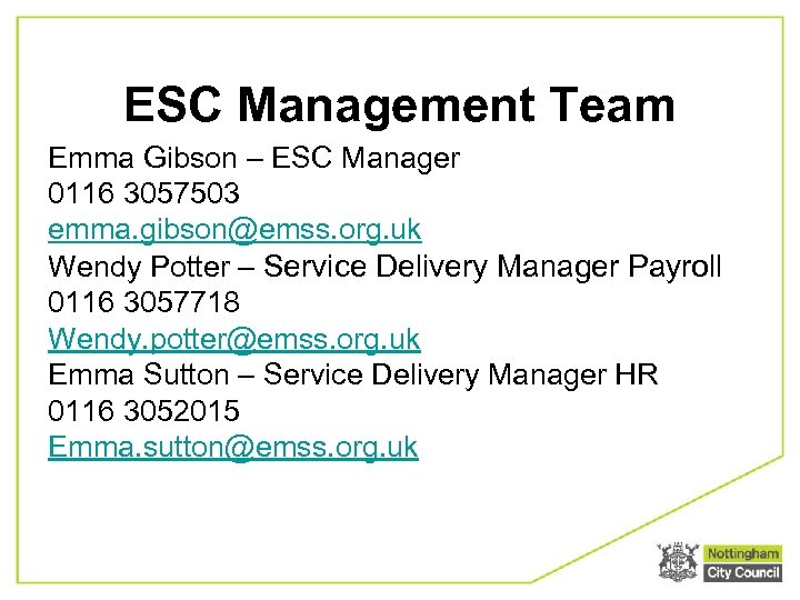 ESC Management Team Emma Gibson – ESC Manager 0116 3057503 emma. gibson@emss. org. uk