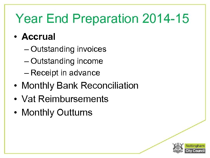 Year End Preparation 2014 -15 • Accrual – Outstanding invoices – Outstanding income –