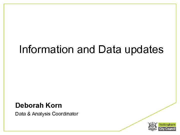 Information and Data updates Deborah Korn Data & Analysis Coordinator 