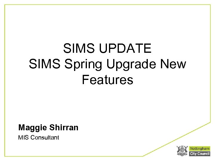 SIMS UPDATE SIMS Spring Upgrade New Features Maggie Shirran MIS Consultant 