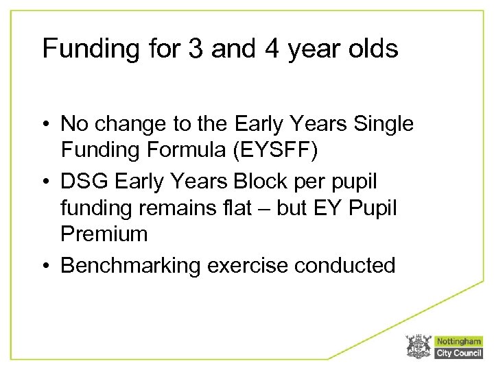 Funding for 3 and 4 year olds • No change to the Early Years