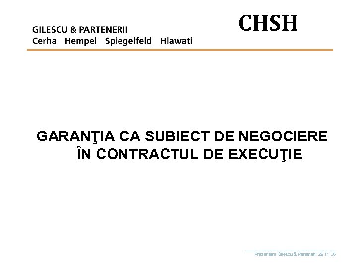 CHSH GARANŢIA CA SUBIECT DE NEGOCIERE ÎN CONTRACTUL DE EXECUŢIE ___________________ Prezentare Gilescu &