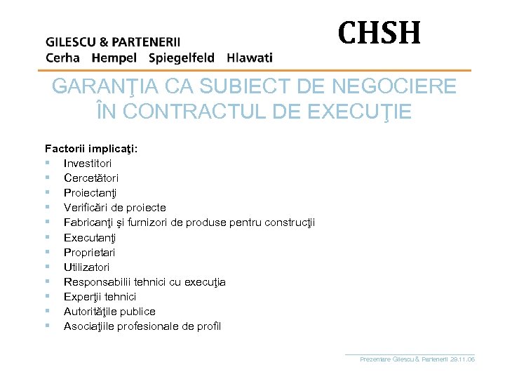 CHSH GARANŢIA CA SUBIECT DE NEGOCIERE ÎN CONTRACTUL DE EXECUŢIE Factorii implicaţi: § Investitori