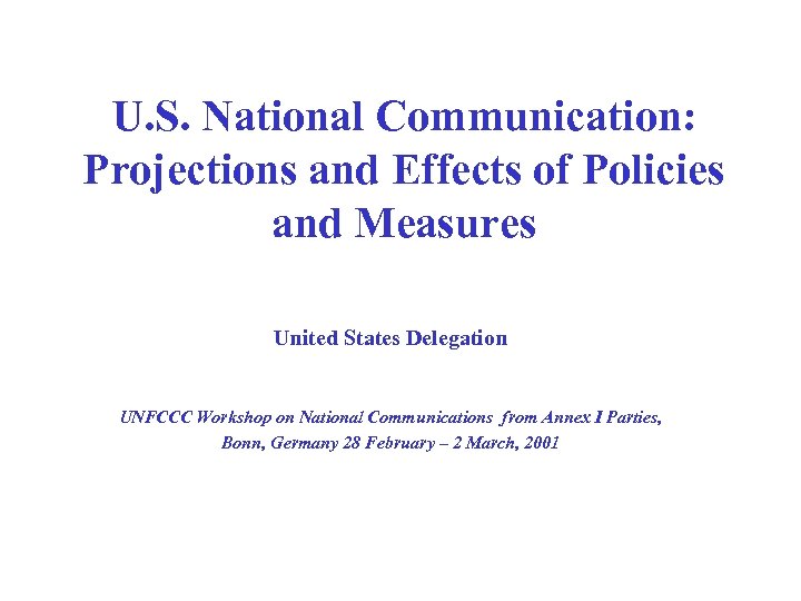 U. S. National Communication: Projections and Effects of Policies and Measures United States Delegation