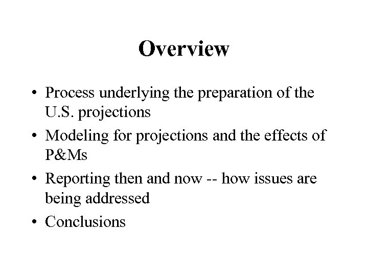 Overview • Process underlying the preparation of the U. S. projections • Modeling for