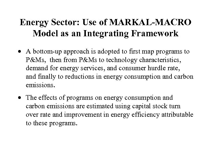 Energy Sector: Use of MARKAL-MACRO Model as an Integrating Framework · A bottom-up approach