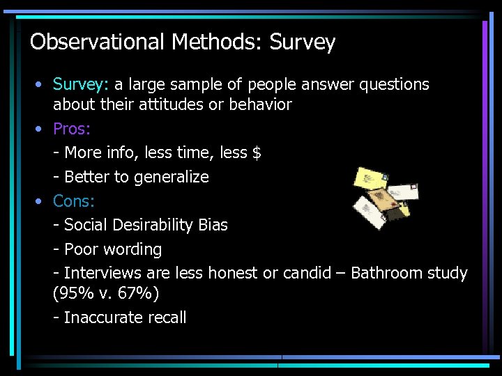 Observational Methods: Survey • Survey: a large sample of people answer questions about their