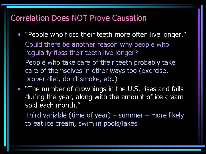 Correlation Does NOT Prove Causation • “People who floss their teeth more often live