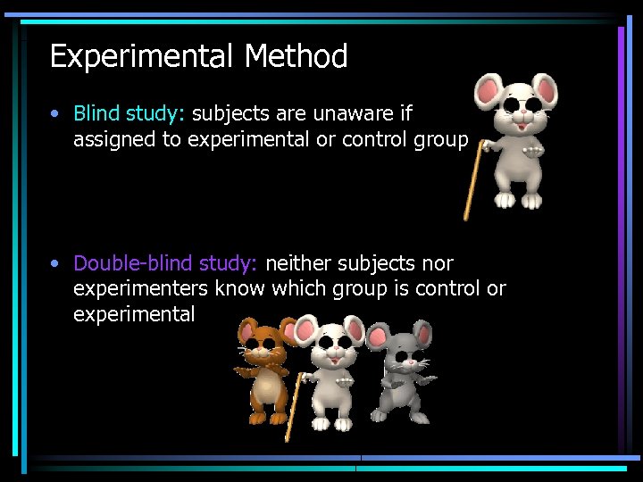 Experimental Method • Blind study: subjects are unaware if assigned to experimental or control