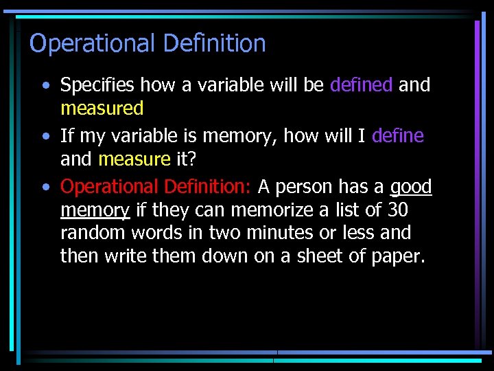 Operational Definition • Specifies how a variable will be defined and measured • If