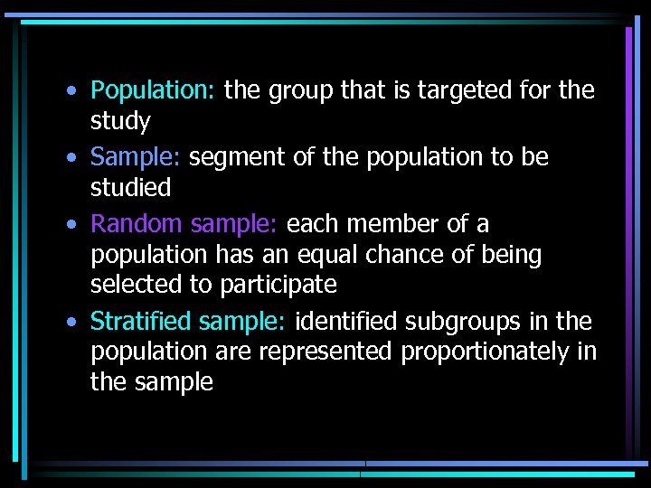  • Population: the group that is targeted for the study • Sample: segment