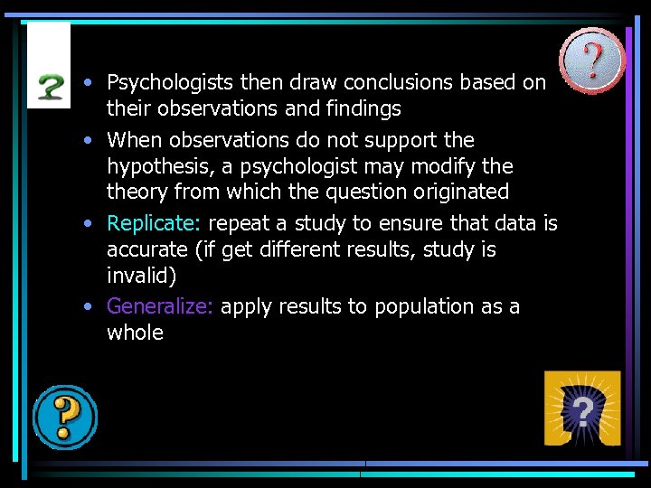  • Psychologists then draw conclusions based on their observations and findings • When